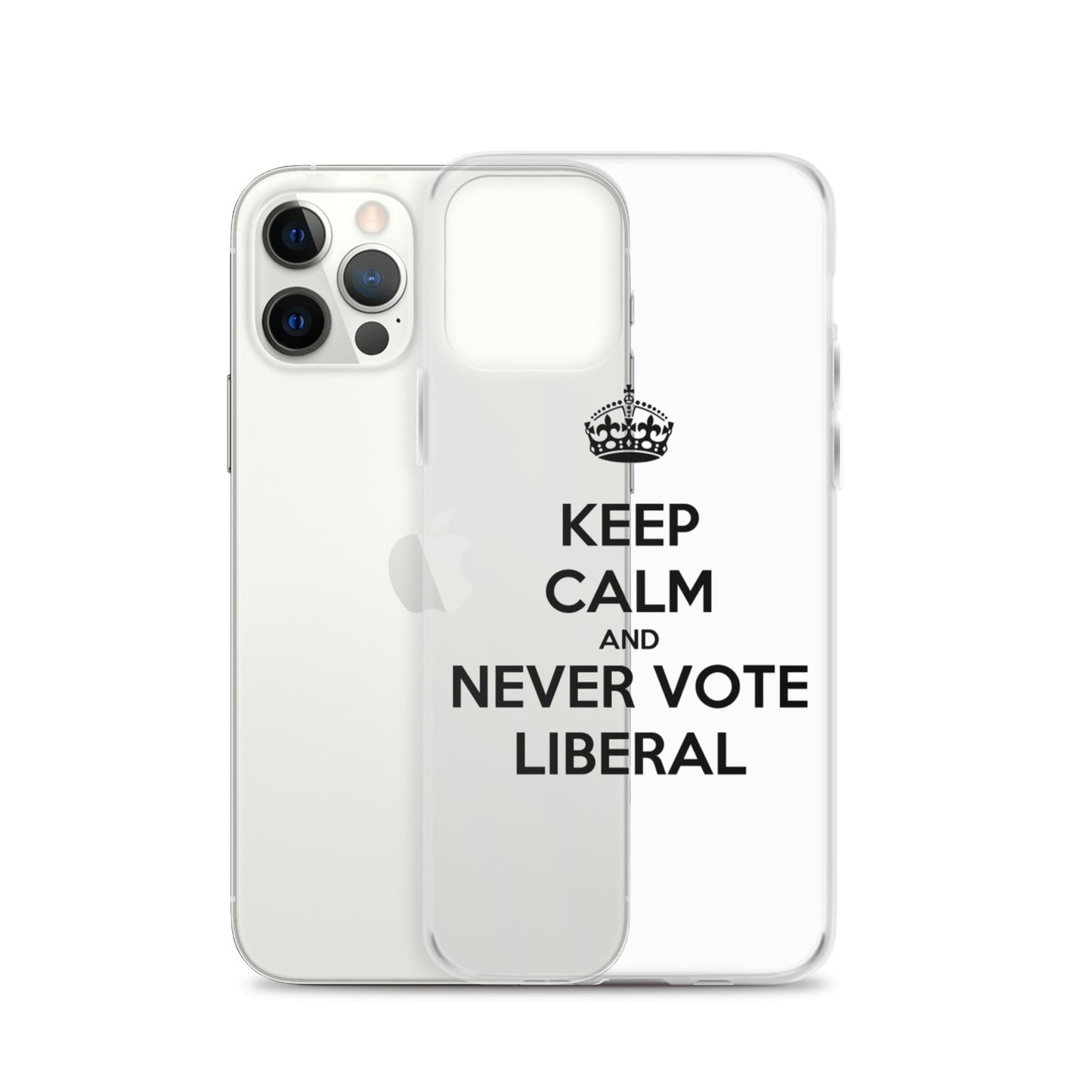 Keep Calm And Never Vote Liberal Clear Case for iPhone®