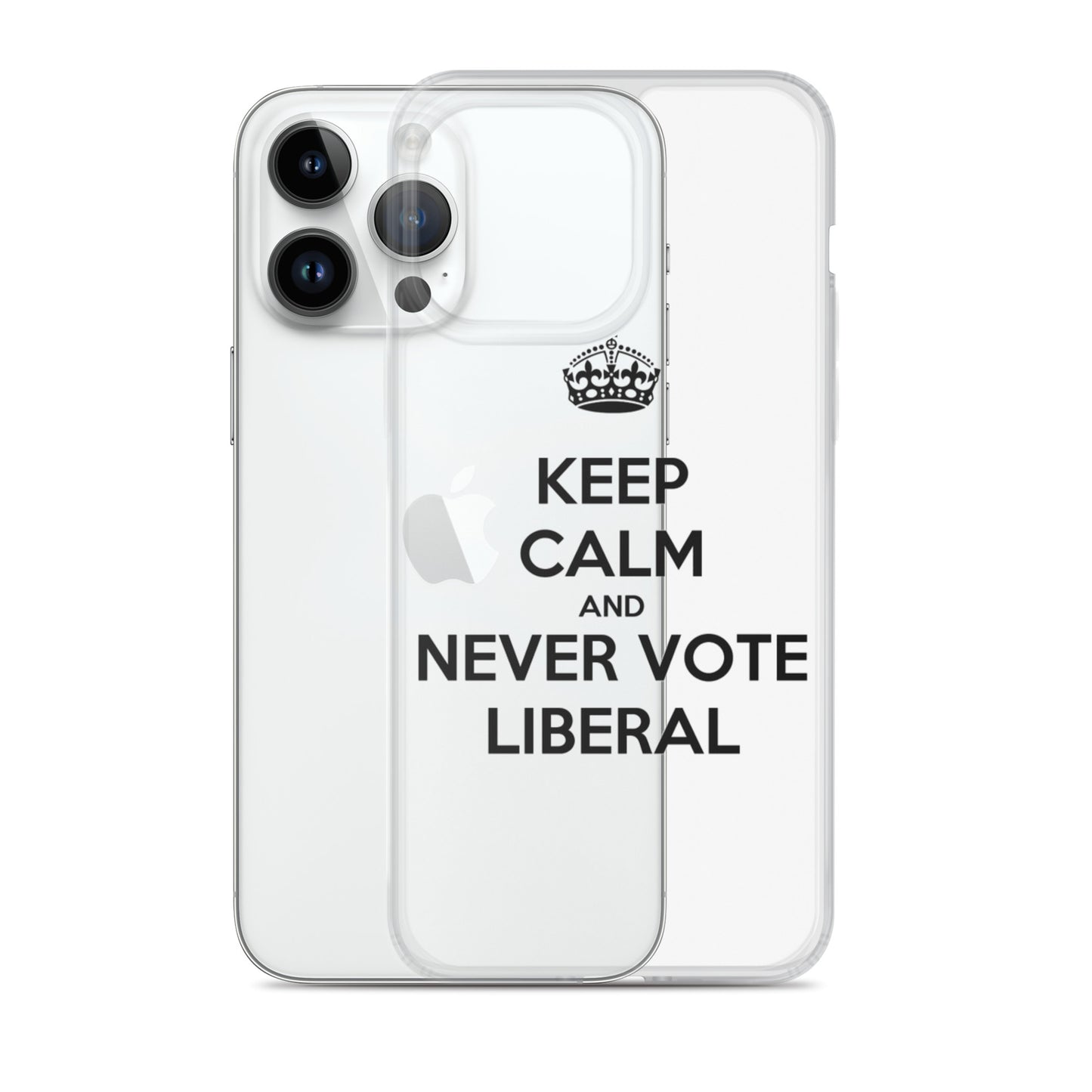 Keep Calm And Never Vote Liberal Clear Case for iPhone®