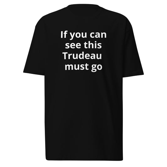If you can see this Trudeau must go Men’s premium T-Shirt