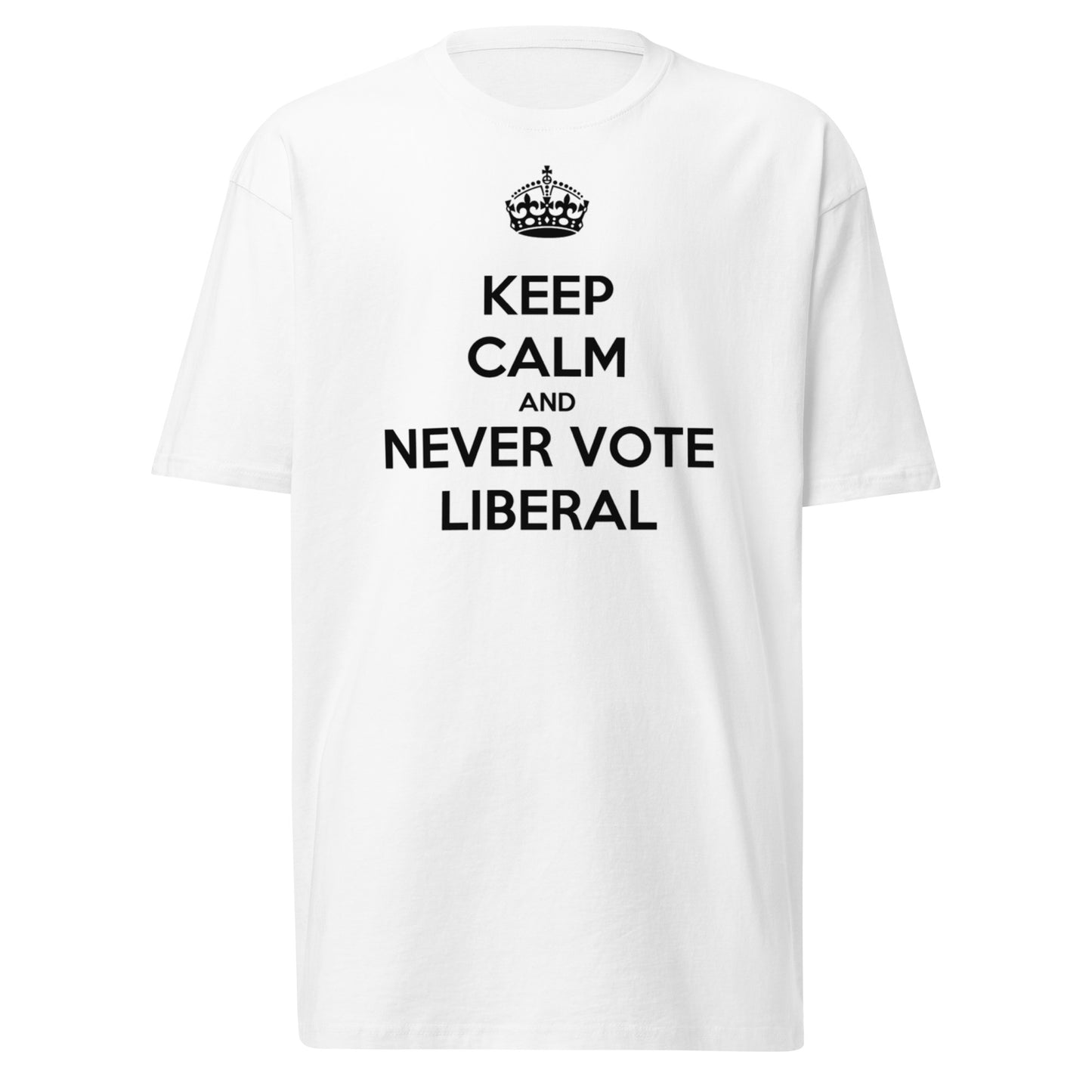Keep Calm And Never Vote Liberal Men’s Premium T-Shirt