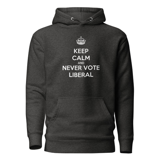Keep Calm And Never Vote Liberal Hoodie