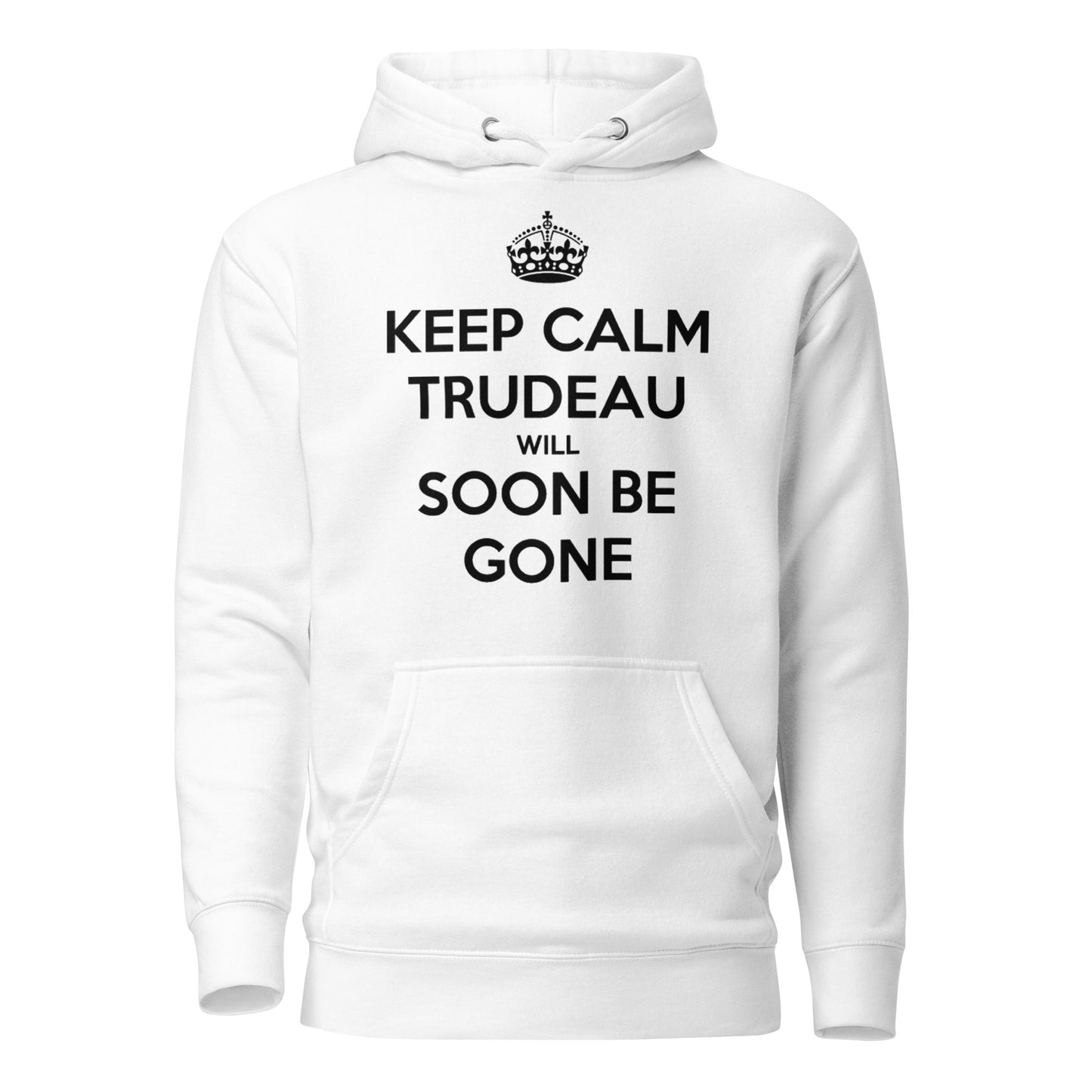 Keep Calm, Trudeau Will Soon Be Gone Unisex Hoodie