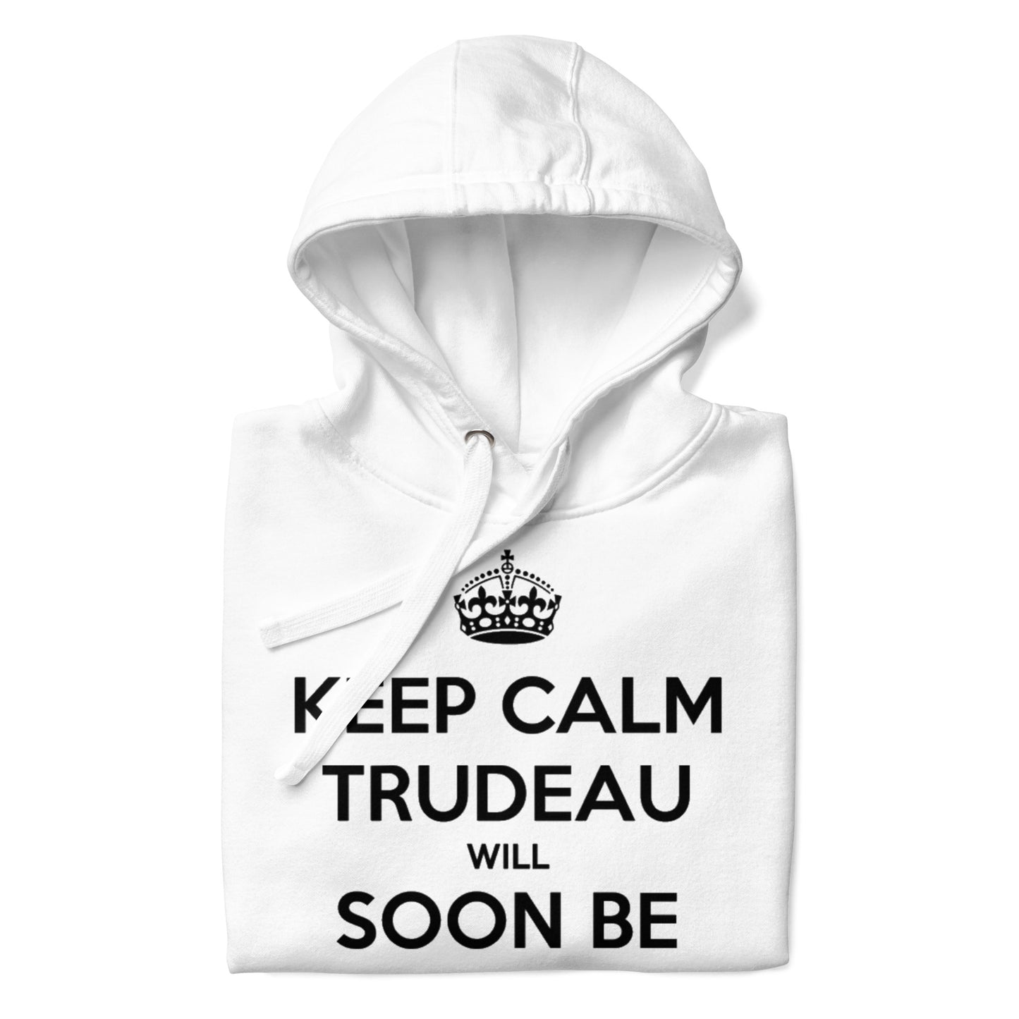 Keep Calm, Trudeau Will Soon Be Gone Unisex Hoodie