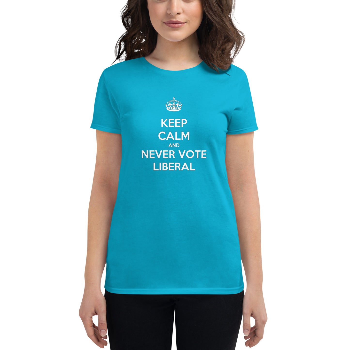 Keep Calm And Never Vote Liberal Women's T-Shirt