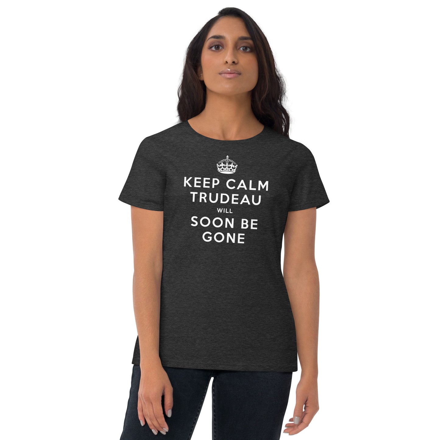 Keep Calm, Trudeau Will Soon Be Gone Women's T-shirt