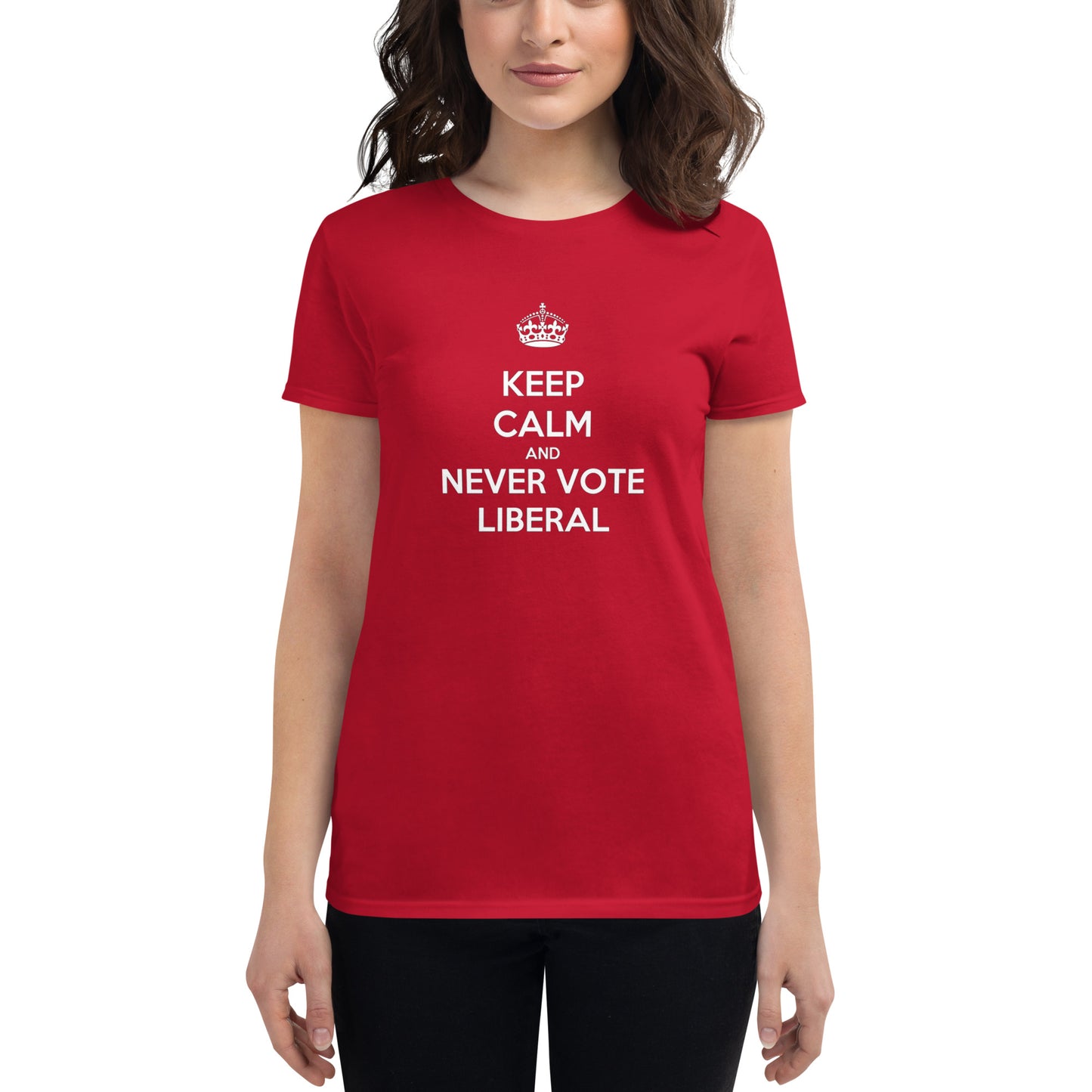 Keep Calm And Never Vote Liberal Women's T-Shirt