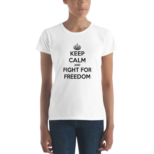 Keep Calm And Fight For Freedom Women's T-Shirt